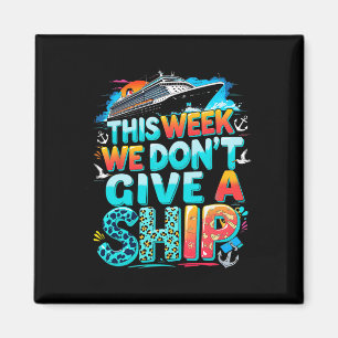 Funny Cruise Family Vacation We Don’t Give A Ship Magnet