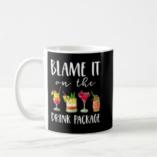 Funny Cruise Gifts Blame It On The Drink Package Coffee Mug