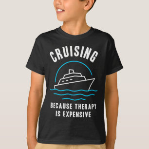 Funny Cruising Because Therapy Is Expensive Cruise T-Shirt