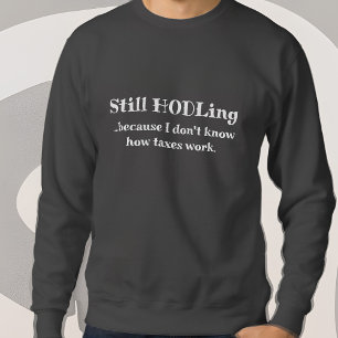 Funny Crypto Currency Bitcoin Trader HODL Taxes Sweatshirt