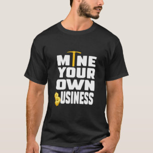 Funny Crypto Quote Mine Your Own Business Investor T-Shirt