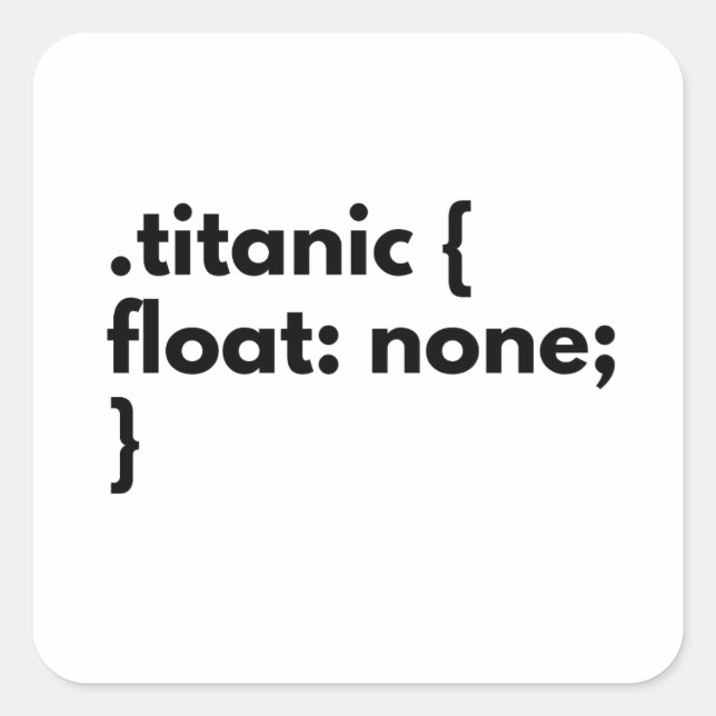 Funny css joke titanic not float for fe developer square sticker (Front)