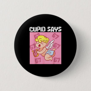 Funny Cupid Says 67 Six Seven Valentine 6 7 Meme G 2 Inch Round Button