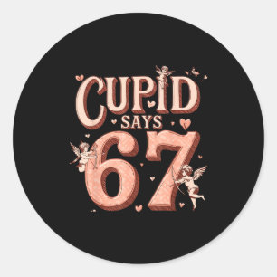 Funny Cupid Says 67 Valentine Six Seven Meme Men W Classic Round Sticker