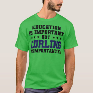Funny Curling Is Importanter T-Shirt