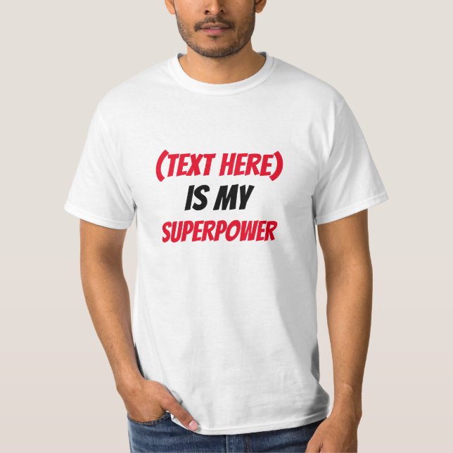 Funny! Custom ...is my SuperPower -add text T-Shirt (Front)