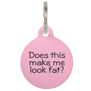 Funny Custom Pet ID Tag Does This Make Me Look Fat
