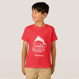 Funny Custom Santa Why You Be Judgin? T-Shirt