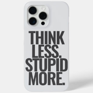Funny Custom Text Think Less Stupid More Black iPhone 15 Pro Max Case