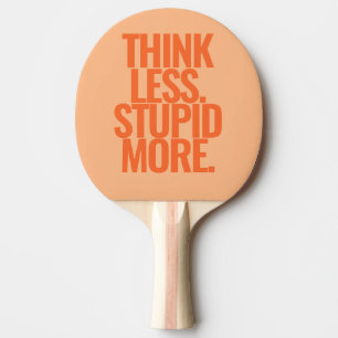 Funny Custom Text Think Less Stupid More Orange Ping Pong Paddle