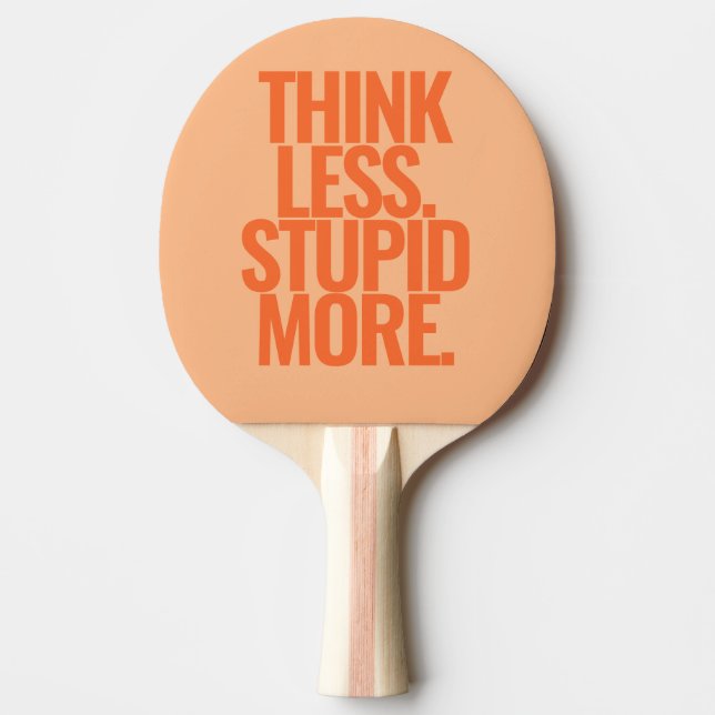 Funny Custom Text Think Less Stupid More Orange Ping Pong Paddle (Front)