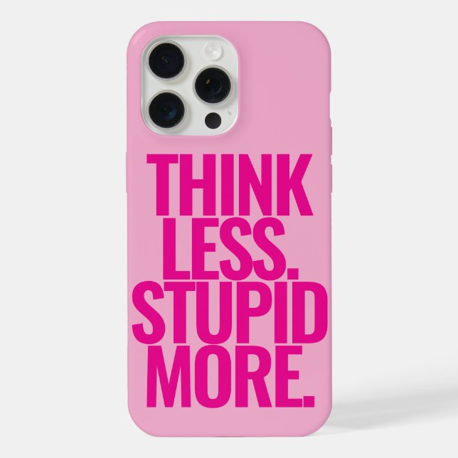 Funny Custom Text Think Less Stupid More Pink iPhone Case (Back)