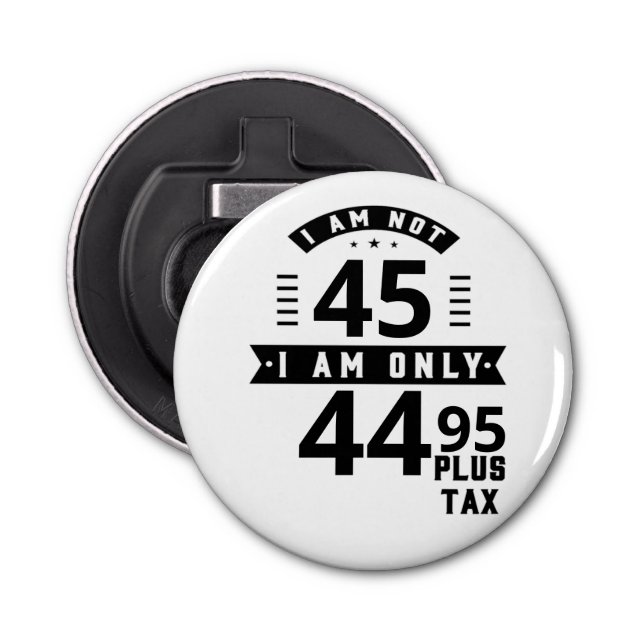 Funny Customizable Plus Tax Button Bottle Opener (Front)