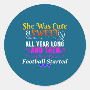 Funny Cute And Sweet Then Football Started  Classic Round Sticker