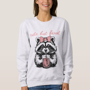 Funny Cute But Feral Raccoon Humourous Quote Sweatshirt