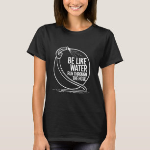 Funny cute cat Be Like Water Run Through The Hose T-Shirt