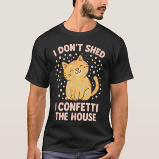 Funny Cute Cat Lover Pun I Don'T Shed I Confetti T T-Shirt