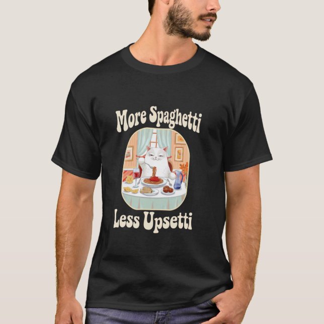 Funny Cute Cat Saying More Spaghetti Less Upsetti  T-Shirt (Front)