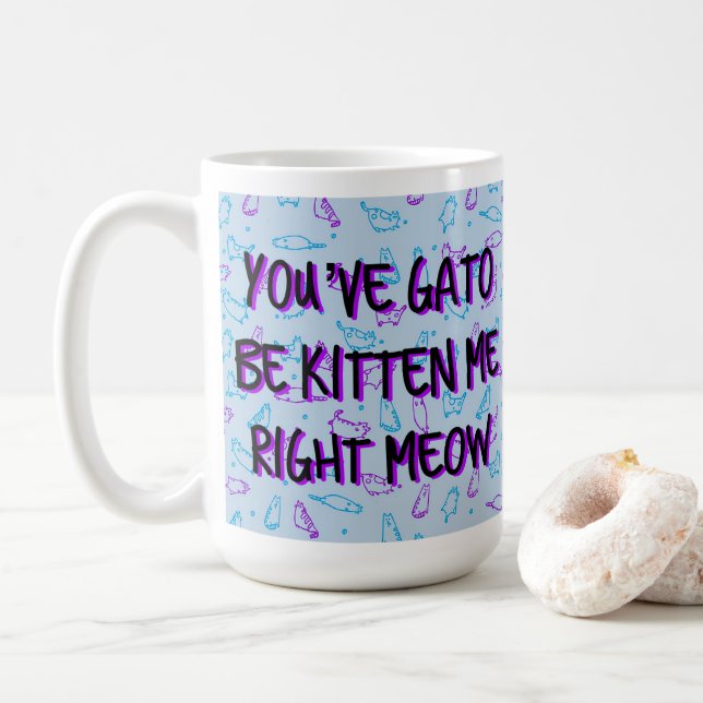Funny Cute Cat "You've Gato Be Kitten Me" Coffee Mug (With Donut)