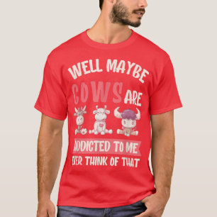 funny cute cattle cow saying for cow lovers -cow c T-Shirt
