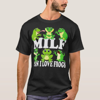 Funny Cute Frogs MILF Man I Love Frogs T-Shirt