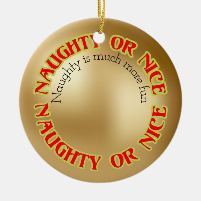 Funny Cute Humourous Naughty Is Much More Fun Ceramic Ornament (Front)