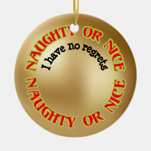 Funny Cute Humourous Naughty Nice No Regrets Ceramic Ornament