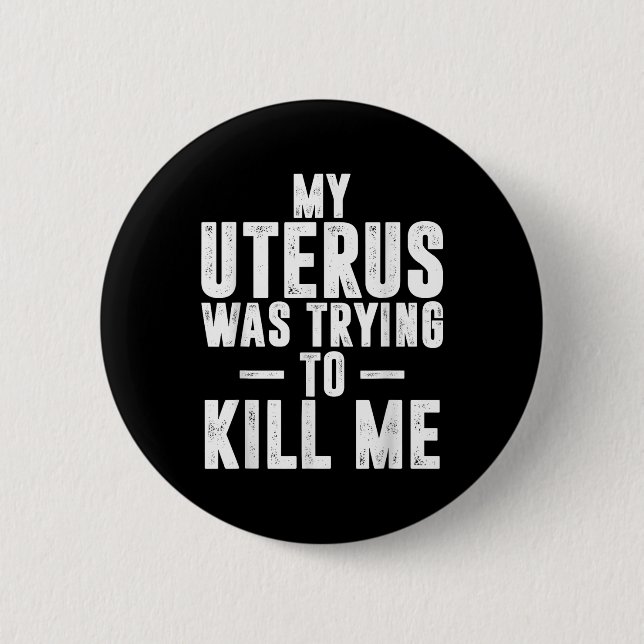 Funny Cute Hysterectomy My Uterus Was Trying To Ki 2 Inch Round Button (Front)