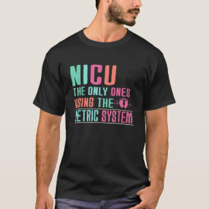 Funny & Cute Metric System - NICU Nurse T-Shirt