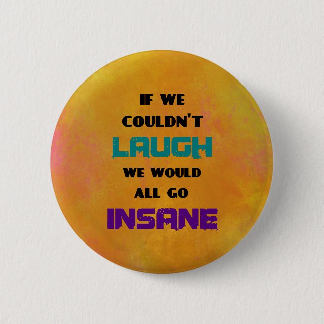 Funny Cute Quote on Laughter and Insanity 2 Inch Round Button (Front)