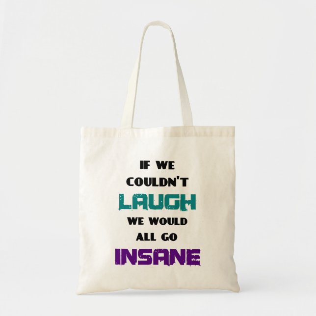 Funny Cute Quote on Laughter and Insanity Tote Bag (Front)
