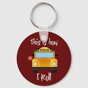 Funny, Cute School Bus Drivers How I Roll Quote Keychain