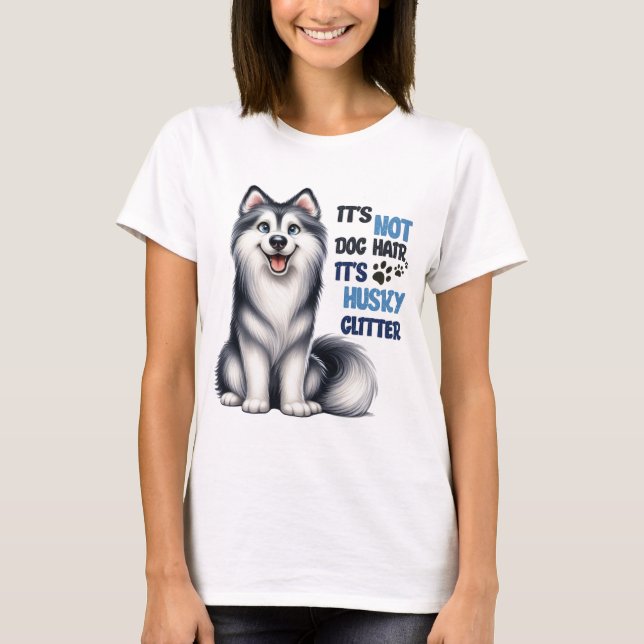 FUNNY CUTE SIBERIAN HUSKY DOG SAYING T-Shirt (Front)