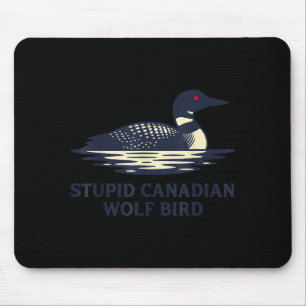 Funny Cute Stupid Canadian Wolf Bird Loon Mouse Pad