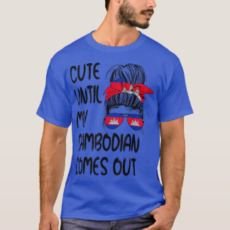 Funny Cute Until My Cambodian Comes Out T-Shirt