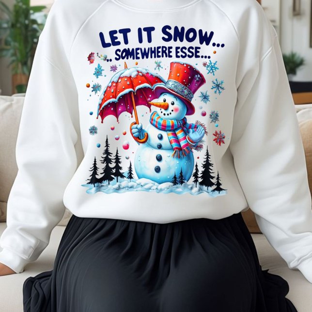 Funny & cute Winter Let It Snow Elsewhere  Sweatshirt (Creator Uploaded)