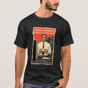 Funny Cybersecurity I Drink Whiskey from Coffee Mu T-Shirt