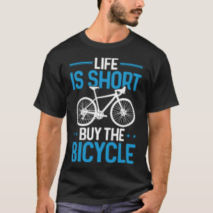 Funny Cycling Bike Life Is Short Buy The Bicycle P T-Shirt
