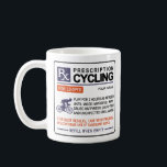 Funny Cycling Mug Prescription Design<br><div class="desc">Funny Cycling Mug With a Prescription Design For The Road Bike Lover In Your Life.  Easy To Personalize and Makes For a Great Cycling Dad or Team Gift.</div>