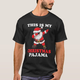 Funny Dabbing Santa This Is My Christmas Pajama T-Shirt