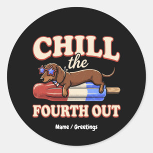 Funny Dachshund 4th of July Chill The Fourth Out Classic Round Sticker