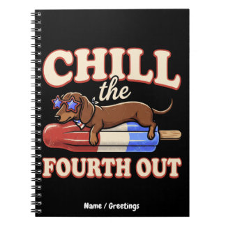 Funny Dachshund 4th of July Chill The Fourth Out Notebook