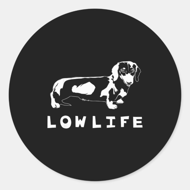 Funny Dachshund Low Life Shirt  Classic Round Sticker (Front)