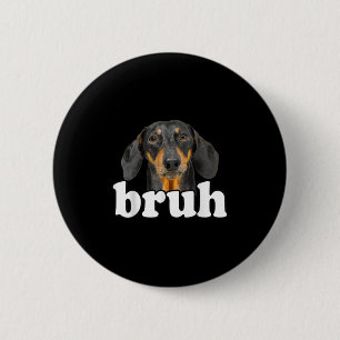 Funny Dachshund Meme Saying Bruh Funny Dog Sarcast 2 Inch Round Button
