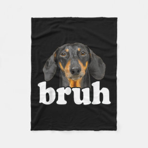 Funny Dachshund Meme Saying Bruh Funny Dog Sarcast Fleece Blanket
