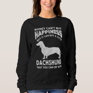 Funny Dachshund Money Happiness Pet Dog Joke Sayin Sweatshirt