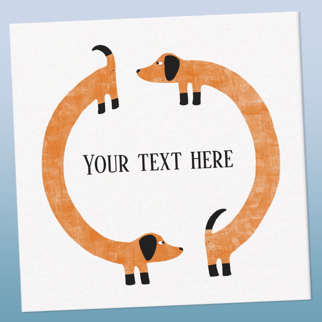 Funny Dachshund Sausage Dog Custom Text Card (Fun Dachshund dog circle card with your own choice of text.)