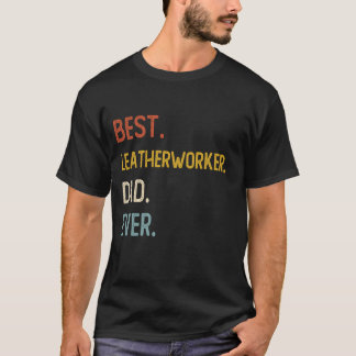 Funny Dad Best Leatherworker Dad Ever Shirts Fathe
