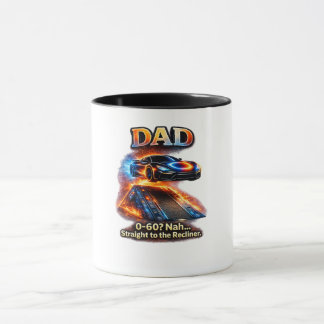 Funny Dad Car Shirt – “0–60? Nah… Straight to the  Mug