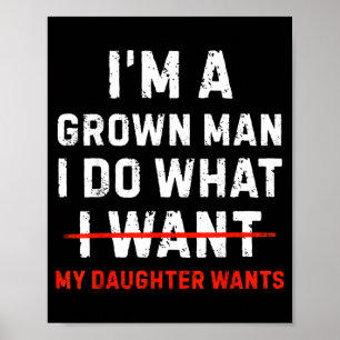 Funny dad father a grown man do what daughter poster